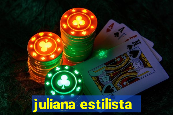 juliana estilista
